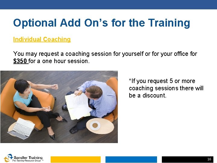 Optional Add On’s for the Training Individual Coaching You may request a coaching session Optional Add On’s for the Training Individual Coaching You may request a coaching session