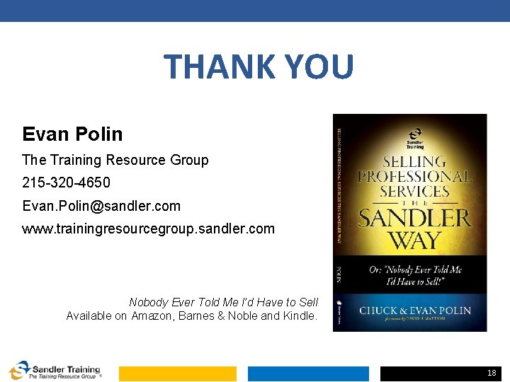 THANK YOU Evan Polin The Training Resource Group 215 -320 -4650 Evan. Polin@sandler. com THANK YOU Evan Polin The Training Resource Group 215 -320 -4650 Evan. Polin@sandler. com