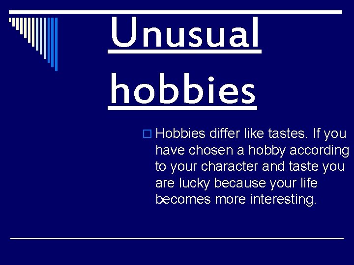 Unusual hobbies o Hobbies differ like tastes. If you have chosen a hobby according