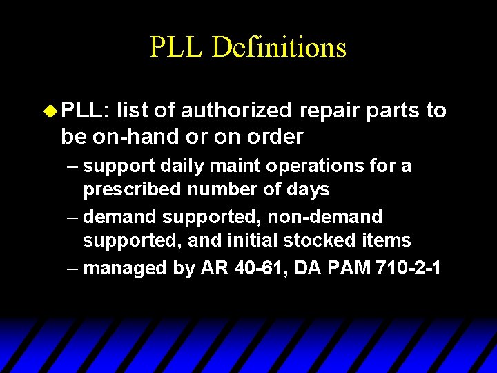 PLL Definitions u PLL: list of authorized repair parts to be on-hand or on