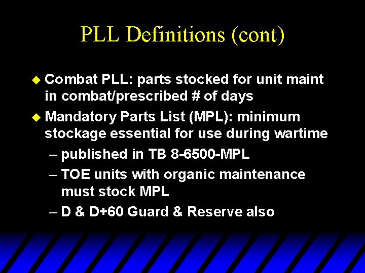 PLL Definitions (cont) u Combat PLL: parts stocked for unit maint in combat/prescribed #