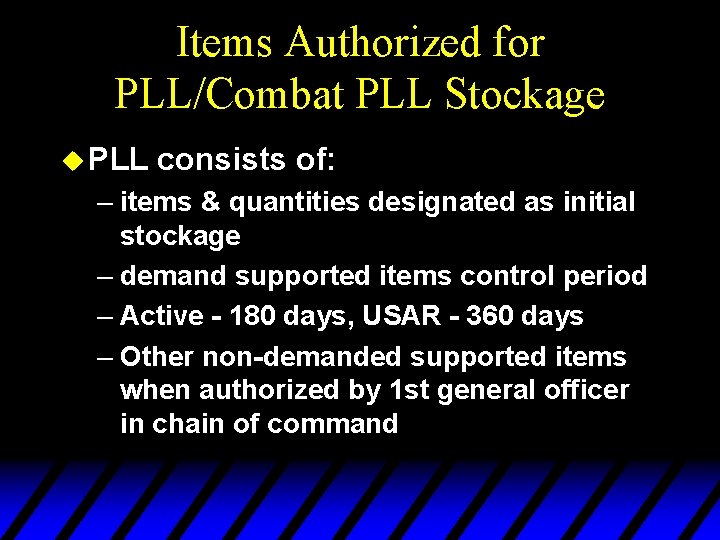 Items Authorized for PLL/Combat PLL Stockage u PLL consists of: – items & quantities