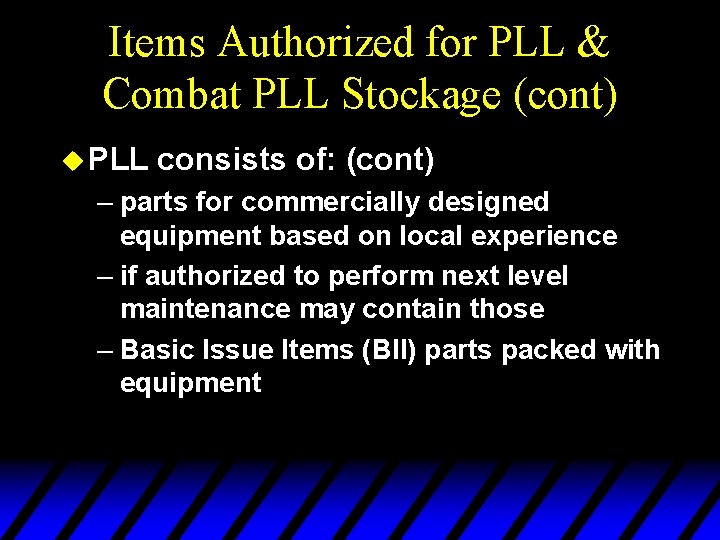 Items Authorized for PLL & Combat PLL Stockage (cont) u PLL consists of: (cont)