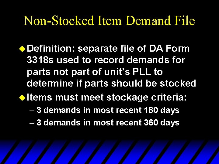 Non-Stocked Item Demand File u Definition: separate file of DA Form 3318 s used