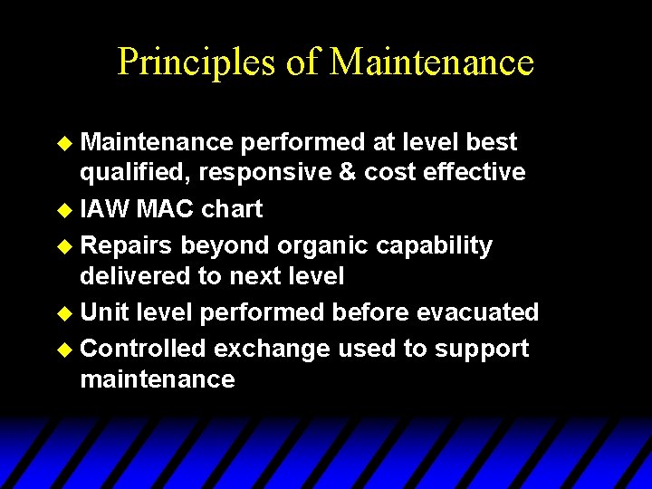 Principles of Maintenance u Maintenance performed at level best qualified, responsive & cost effective