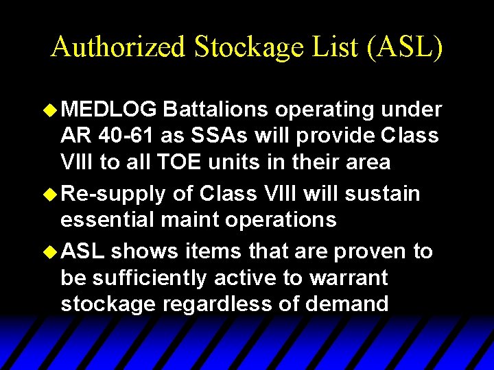 Authorized Stockage List (ASL) u MEDLOG Battalions operating under AR 40 -61 as SSAs