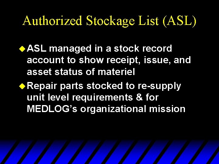 Authorized Stockage List (ASL) u ASL managed in a stock record account to show