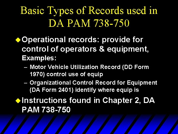 Basic Types of Records used in DA PAM 738 -750 u Operational records: provide