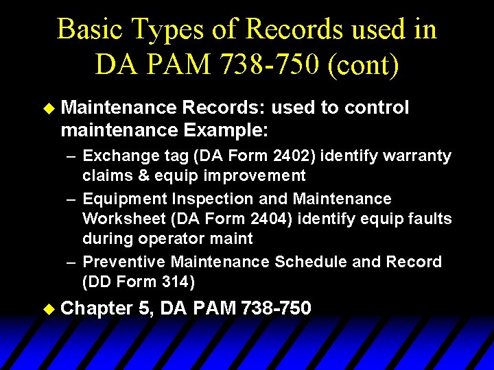 Basic Types of Records used in DA PAM 738 -750 (cont) u Maintenance Records: