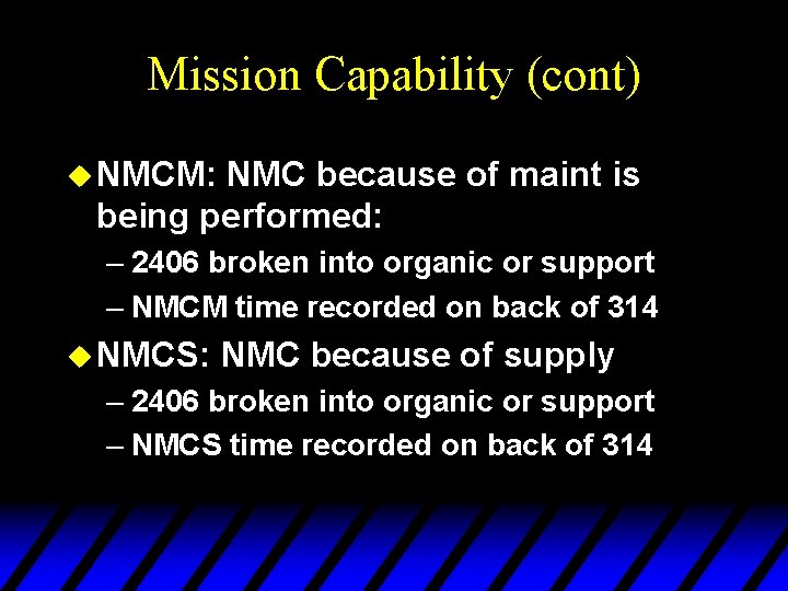 Mission Capability (cont) u NMCM: NMC because of maint is being performed: – 2406
