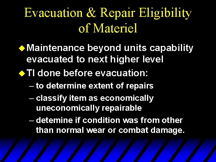 Evacuation & Repair Eligibility of Materiel u Maintenance beyond units capability evacuated to next
