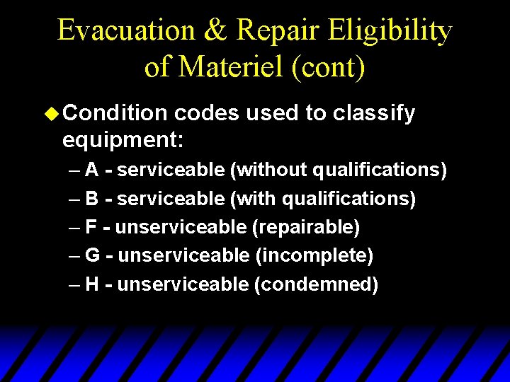 Evacuation & Repair Eligibility of Materiel (cont) u Condition codes used to classify equipment: