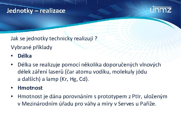 Jednotky – realizace Jak se jednotky technicky realizují ? Vybrané příklady • Délka se