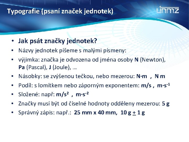 Typografie (psaní značek jednotek) • Jak psát značky jednotek? • Názvy jednotek píšeme s