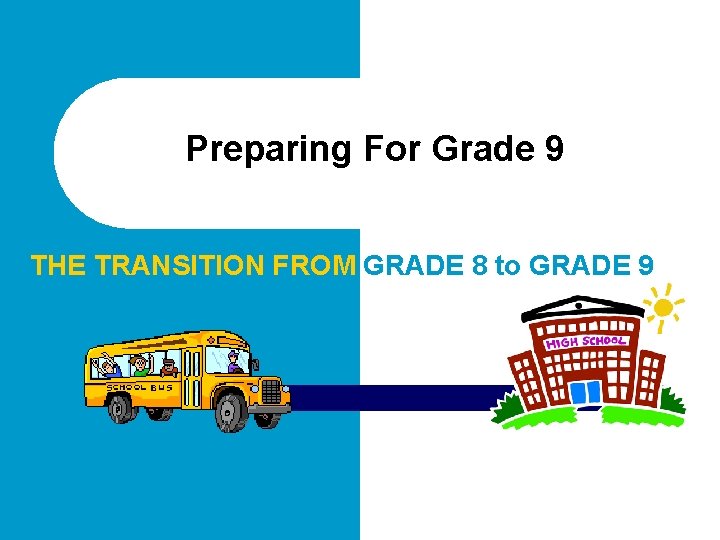 Preparing For Grade 9 THE TRANSITION FROM GRADE 8 to GRADE 9 