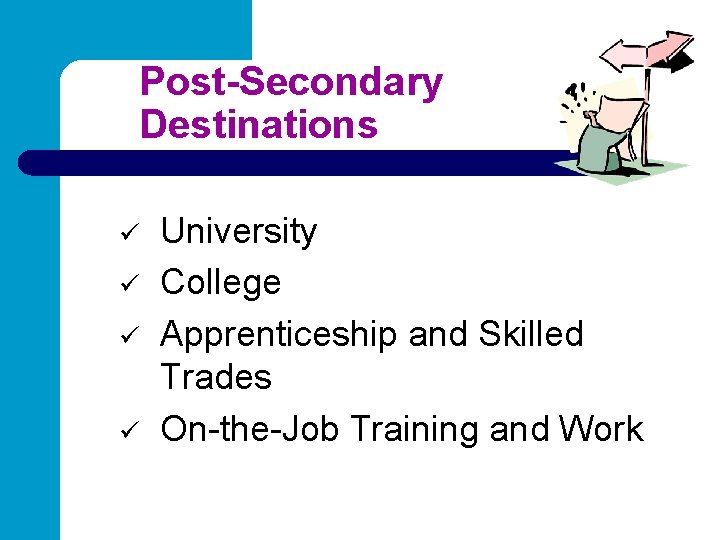 Post-Secondary Destinations ü ü University College Apprenticeship and Skilled Trades On-the-Job Training and Work