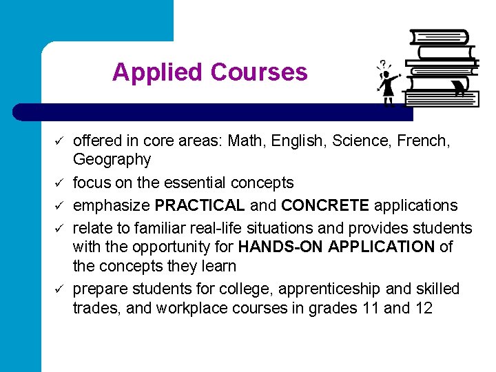 Applied Courses ü ü ü offered in core areas: Math, English, Science, French, Geography