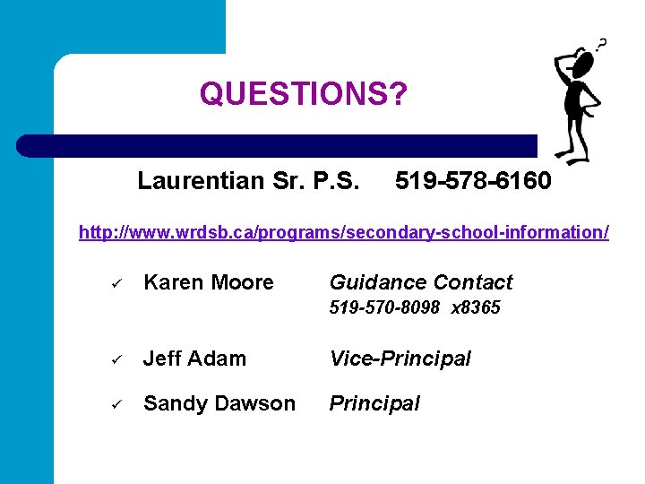 QUESTIONS? Laurentian Sr. P. S. 519 -578 -6160 http: //www. wrdsb. ca/programs/secondary-school-information/ ü Karen