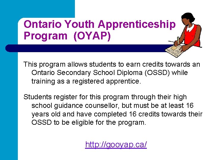 Ontario Youth Apprenticeship Program (OYAP) This program allows students to earn credits towards an