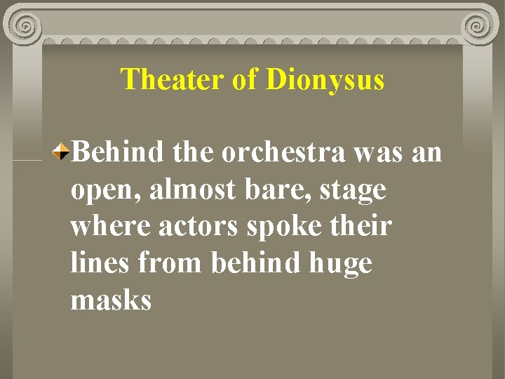 Theater of Dionysus Behind the orchestra was an open, almost bare, stage where actors
