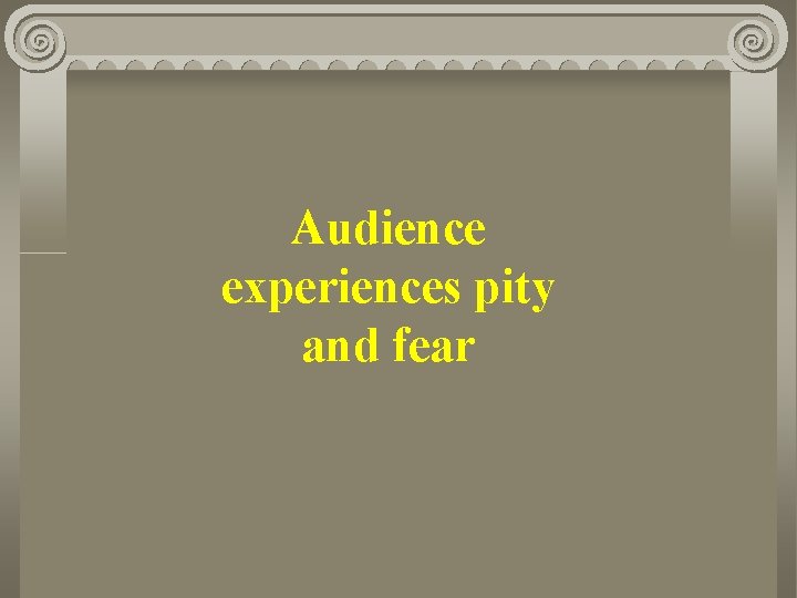 Audience experiences pity and fear 