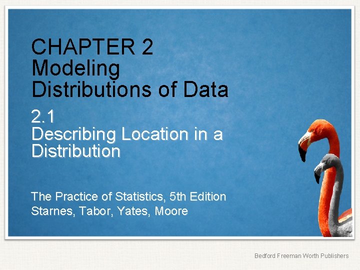 CHAPTER 2 Modeling Distributions of Data 2. 1 Describing Location in a Distribution The