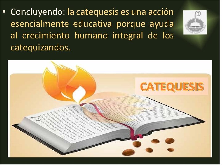 • Concluyendo: la catequesis es una acción esencialmente educativa porque ayuda al crecimiento • Concluyendo: la catequesis es una acción esencialmente educativa porque ayuda al crecimiento