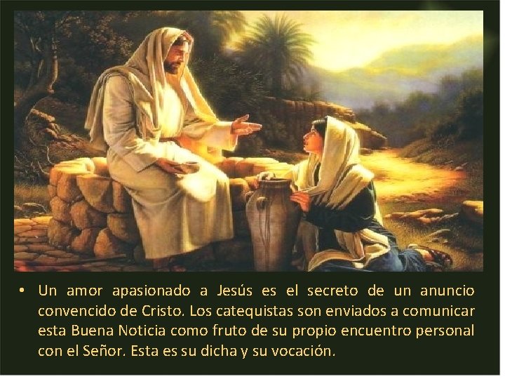 • Un amor apasionado a Jesús es el secreto de un anuncio convencido • Un amor apasionado a Jesús es el secreto de un anuncio convencido