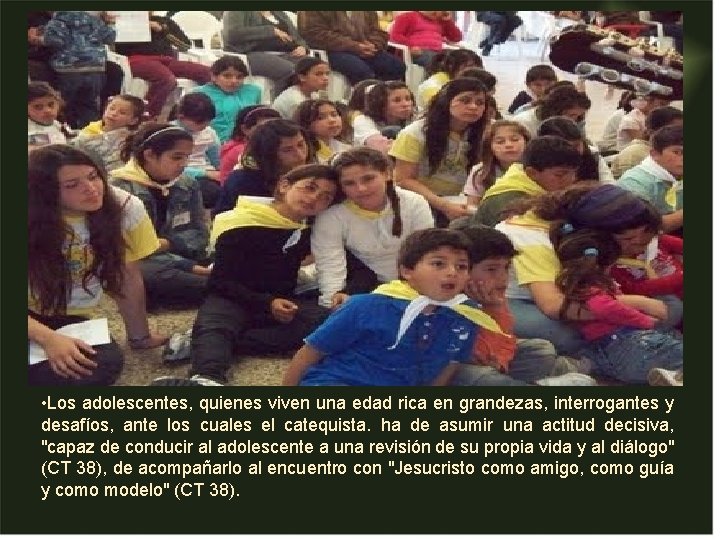 • Los adolescentes, quienes viven una edad rica en grandezas, interrogantes y desafíos, • Los adolescentes, quienes viven una edad rica en grandezas, interrogantes y desafíos,