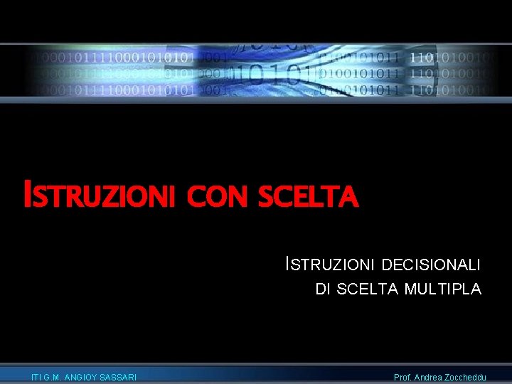ISTRUZIONI CON SCELTA ISTRUZIONI DECISIONALI DI SCELTA MULTIPLA ITI G. M. ANGIOY SASSARI Prof.