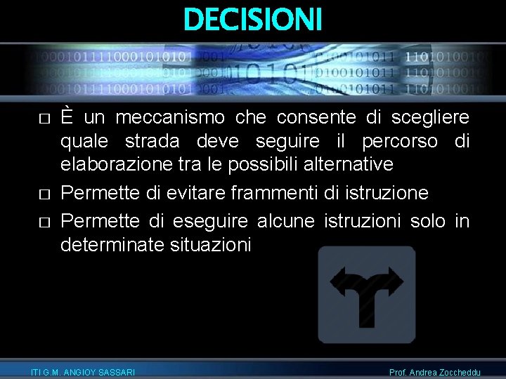 DECISIONI � � � È un meccanismo che consente di scegliere quale strada deve