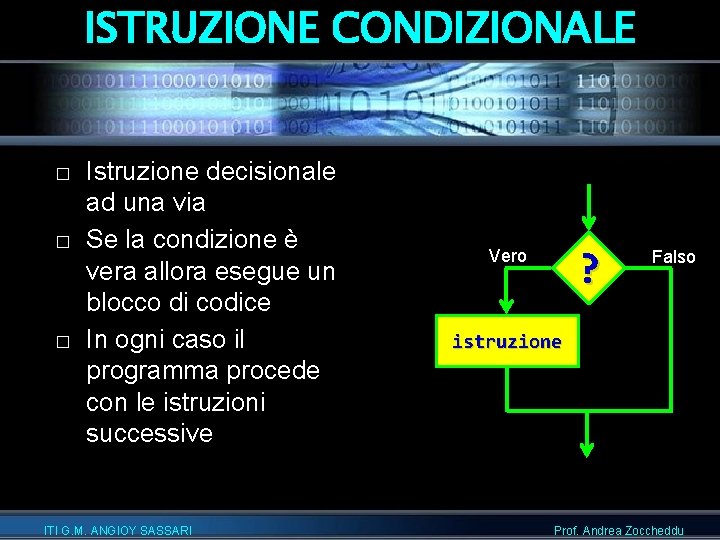 ISTRUZIONE CONDIZIONALE � � � Istruzione decisionale ad una via Se la condizione è
