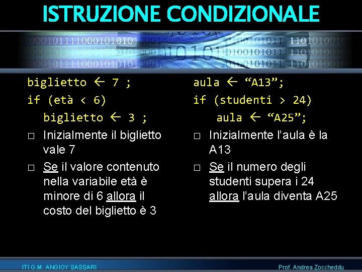 ISTRUZIONE CONDIZIONALE biglietto 7 ; if (età < 6) biglietto 3 ; � Inizialmente