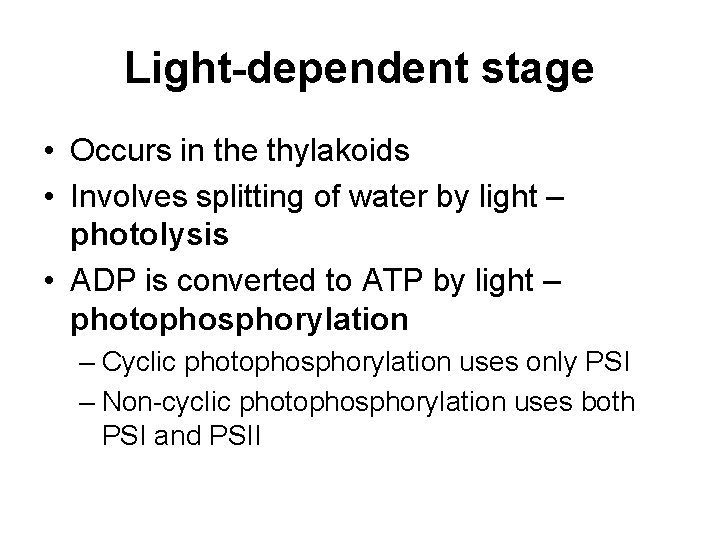 Light-dependent stage • Occurs in the thylakoids • Involves splitting of water by light Light-dependent stage • Occurs in the thylakoids • Involves splitting of water by light