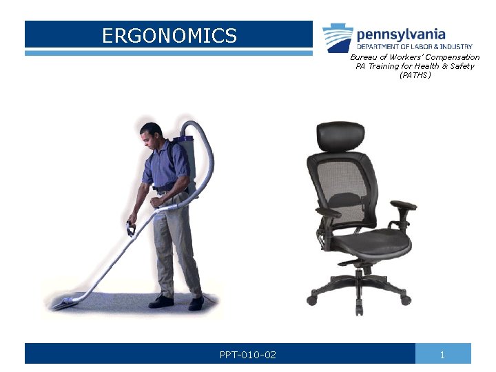 ERGONOMICS Bureau of Workers’ Compensation PA Training for Health & Safety (PATHS) PPT-010 -02