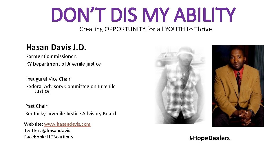 DON’T DIS MY ABILITY Creating OPPORTUNITY for all YOUTH to Thrive Hasan Davis J.