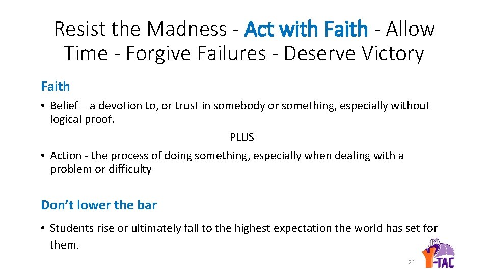 Resist the Madness - Act with Faith - Allow Time - Forgive Failures -