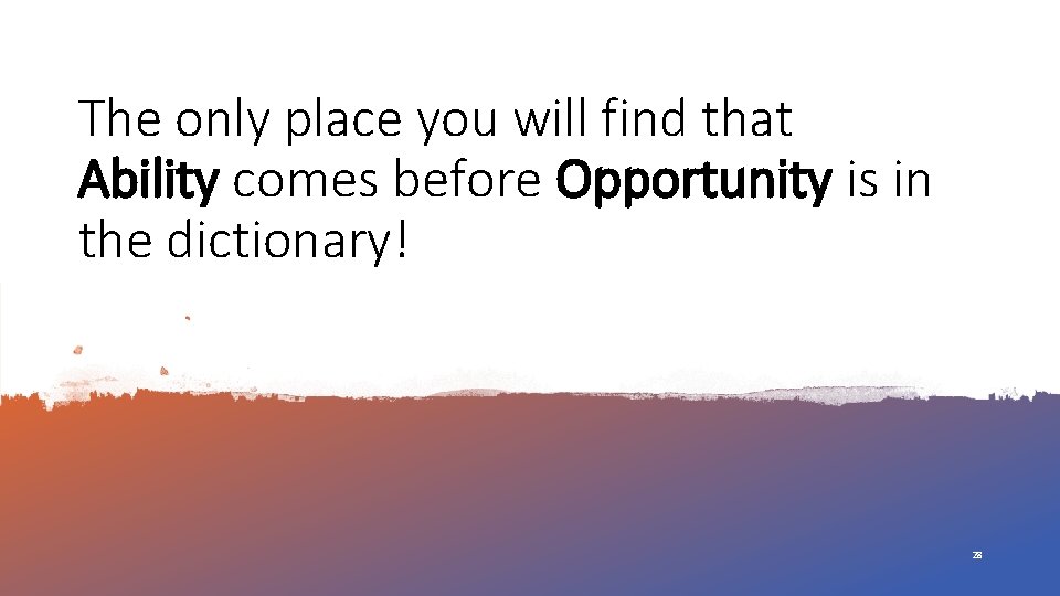 The only place you will find that Ability comes before Opportunity is in the