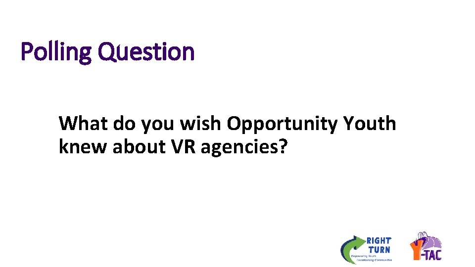 Polling Question What do you wish Opportunity Youth knew about VR agencies? 