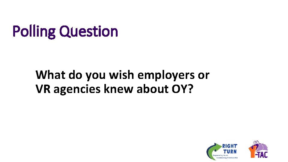 Polling Question What do you wish employers or VR agencies knew about OY? 