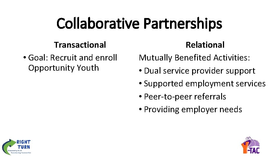 Collaborative Partnerships Transactional • Goal: Recruit and enroll Opportunity Youth Relational Mutually Benefited Activities: