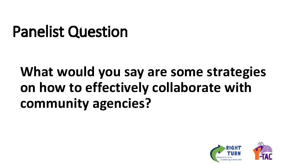 Panelist Question What would you say are some strategies on how to effectively collaborate