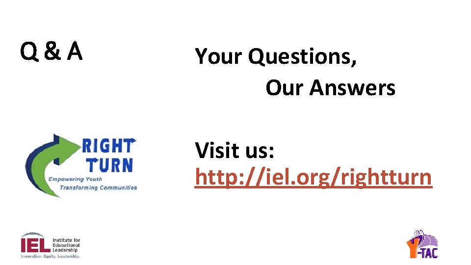 Q&A Your Questions, Our Answers Visit us: http: //iel. org/rightturn 