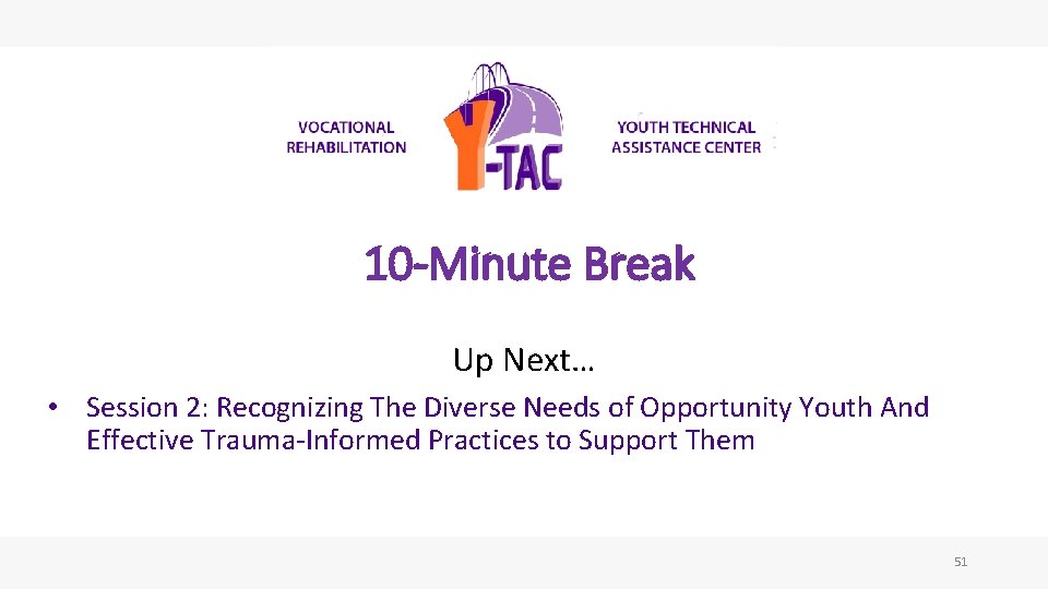 10 -Minute Break Up Next… • Session 2: Recognizing The Diverse Needs of Opportunity