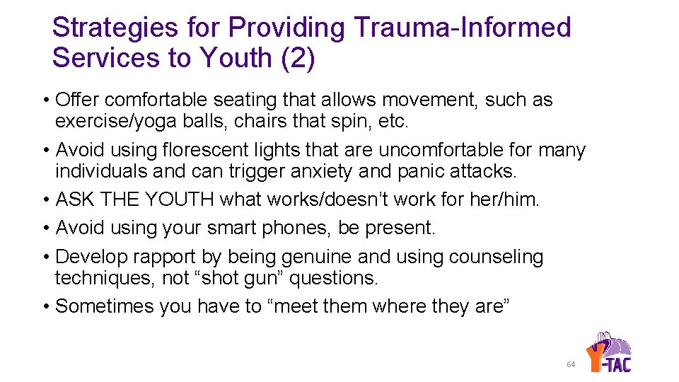 Strategies for Providing Trauma-Informed Services to Youth (2) • Offer comfortable seating that allows