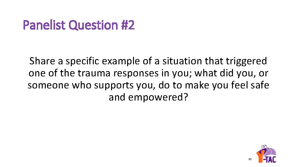Panelist Question #2 Share a specific example of a situation that triggered one of