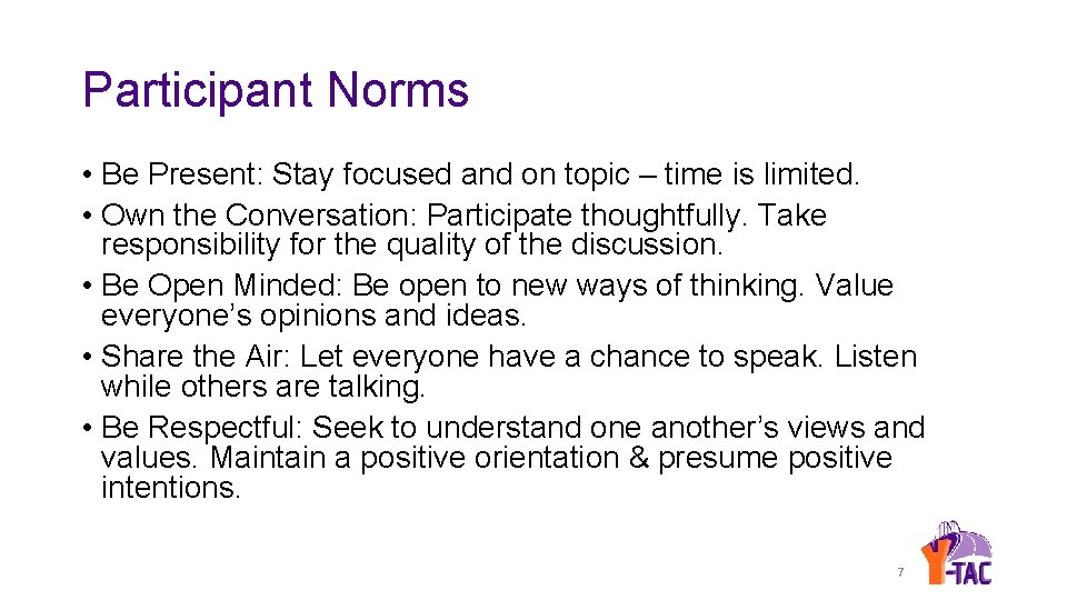 Participant Norms • Be Present: Stay focused and on topic – time is limited.