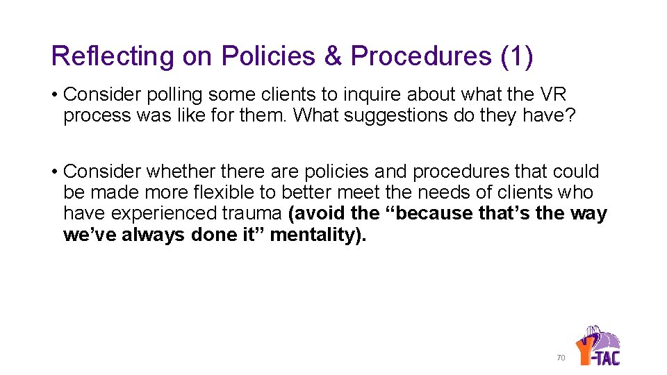 Reflecting on Policies & Procedures (1) • Consider polling some clients to inquire about
