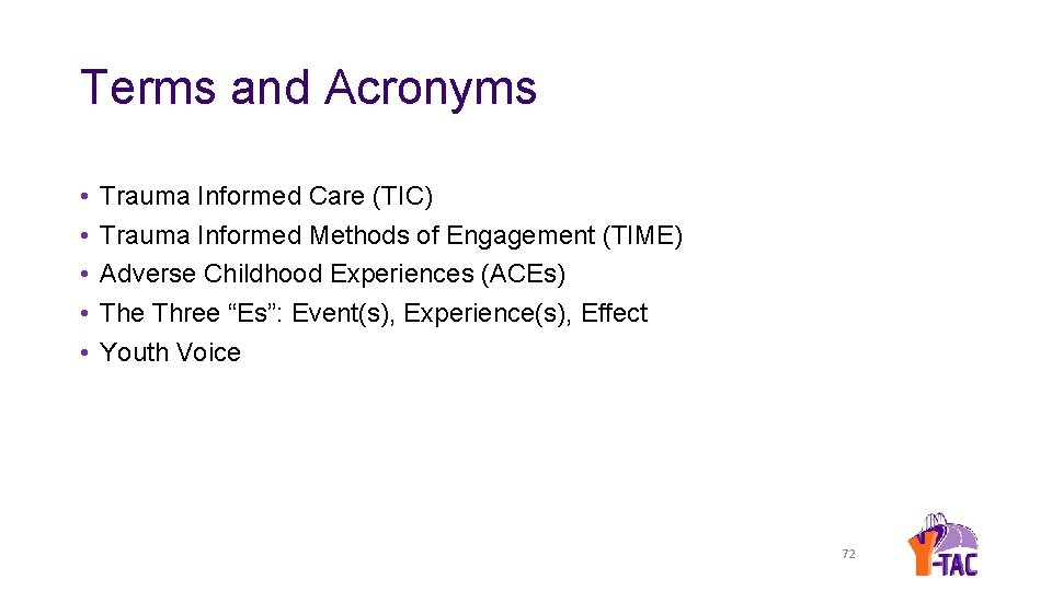 Terms and Acronyms • • • Trauma Informed Care (TIC) Trauma Informed Methods of