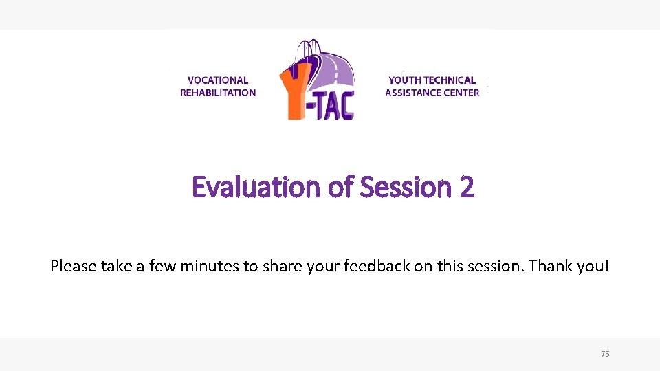 Evaluation of Session 2 Please take a few minutes to share your feedback on